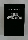 ENCYCLOPEDIA OF SUPER CIVILIZATIONS