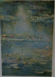 Ies Impressionnistes et l'Art Moderne：　de Monet a Picasso