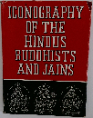 Iconography of the Hindus Buddhists and Jains