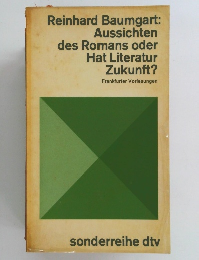Reinhard Baumgart: Aussichten des Romans oder Hat Literatur Zukunft?
