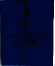 Fate/ Grand Order material IV