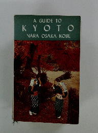 A GUIDE TO KYOTO NARA OSAKA KOBE