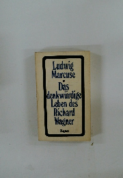 Ludwig Marcuse Das denkwurdige Leben des Richard Wagner