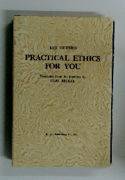 PRACTICAL ETHICS FOR YOU　Translated from the Japanese by CARL BECKER