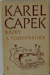 KAREL　CAPEK　BAJKY A PODPOVIDKY