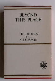 BEYOND THIS PLACE　THE WORKS OF A. J. CRONIN