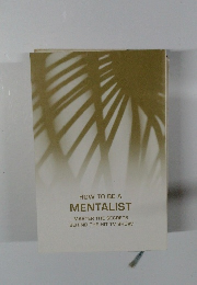 HOW TO BE A MENTALIST MASTER THE SECRETS BEHIND THE HIT TV SHOW