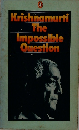 Krishnamurti The Impossible Question