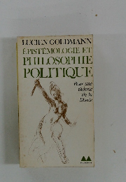 LUCIEN GOLDMANN EPISTEMOLOGIE ET PHILOSOPHIE POLITIQUE
