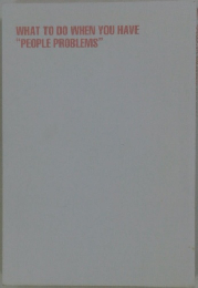 WHAT TO DO WHEN YOU HAVE "PEOPLE PROBLEMS"