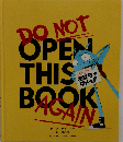 Do Not Open This Book Again