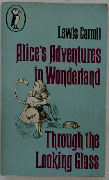 Alice's Adventures in Wonderland Through the Looking Glass