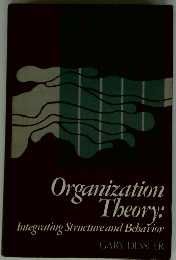 Organization Theory: Integrating Structure and Behavior