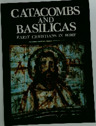 CATACOMBS AND BASILICAS　EARLY CHRISTIANS IN ROME