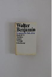 Walter Benjamin Gesammelte Schriften