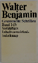 Walter Benjamin Gesammelte Schriften
Band I-IV
Vorläufiges
Inhaltsverzeichnis
Suhrkamp