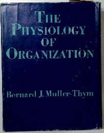 THE PHYSIOLOGY OF ORGANIZATION