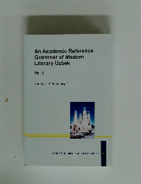 An Academic Reference Grammar of Modern Literary Uzbek　Vol.１