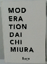 MOD　ERA　TION DAI CHI MIURA 