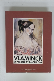 VLAMINCK LE PEINTRE ET LA CRITIQUE