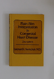 Swischuk Plain Film Interpretation in Congenital Heart Disease 2ND EDITION