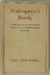 Shakespeare's Bawdy A LITERARY & PSYCHOLOGICAL ESSAY AND A COMPREHENSIVE GLOSSARY