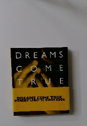 DREAMS COME TRUE