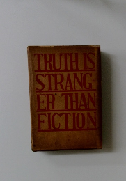 TRUTH IS STRANG-ER THAN FICTION