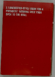 A LANCHESTER-STYLE GUIDE FOR A PRESIDENT: WINNING WITH YOUR BACK TO THE WALL