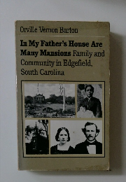 Orville Vernon Burton In My Father's House Are Many Mansions Family and Community in Edgefield, South Carolina