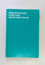 SCORING BETTER ON COLLEGE ENTRANCE EXAMS: INORGANIC CHEMICAL REACTIONS