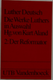Luther Deutsch  Die Werke Luthers  in Auswahl  Hg.von Kurt Aland  2: Der Reformator