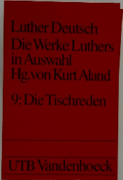 Luther Deutsch  Die Werke Luthers  in Auswahl  Hg.von Kurt Aland  9: Die Tischreden