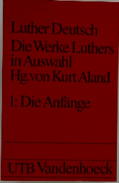Luther Deutsch  Die Werke Luthers  in Auswahl  Hg.von Kurt Aland  1: Die Anfange
