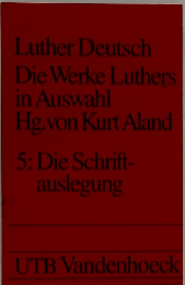 Luther Deutsch  Die Werke Luthers  in Auswahl  Hg.von Kurt Aland  5: Die Schrift-  auslegung