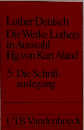 Luther Deutsch  Die Werke Luthers  in Auswahl  Hg.von Kurt Aland  5: Die Schrift-  auslegung