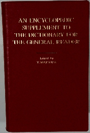 AN ENCYCLOPEDIC SUPPLEMENT TO THE DICTIONARY FOR THE GENERAL READER