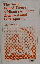 The Soviet　Armed Forces: A History of Their Organizational Development
