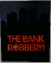 THE BANK ROBBERY!