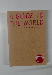 A GUIDE TO  THE WORLD