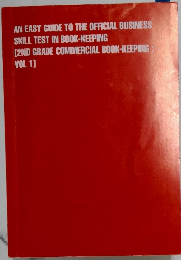 AN EASY GUIDE TO THE OFFICIAL BUSINESS  SKILL TEST IN BOOK-KEEPING  [2ND GRADE COMMERCIAL BOOK-KEEPING  VOL 1]