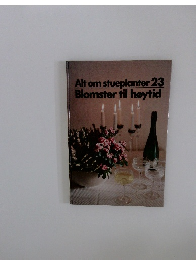 Alt om stueplanter 23 Blomster til høytid