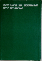 HOW TO PASS THE LEVEL 2 SECRETARY EXAM:  STEP-BY-STEP QUESTIONS