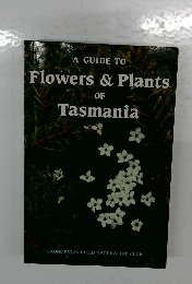 A GUIDE TO　Flowers　&　Plants　of  Tasmania