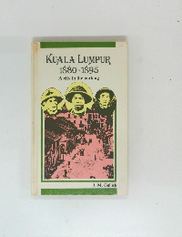 KUALA LUMPUR  1880-1895　A city in the making