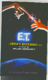 E.T.: The Extra-Terrestrial From Concept to Classic: The Illustrated Story of the Film and Filmmakers