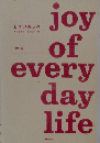 joy  of  every  day  life