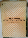 HOW TO MASTER IT