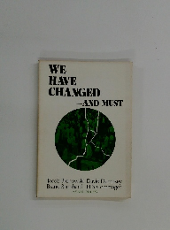 WE  HAVE  CHANGED  -AND MUST