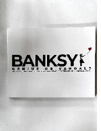 BANKSY  GENIUS OR VANDAL?